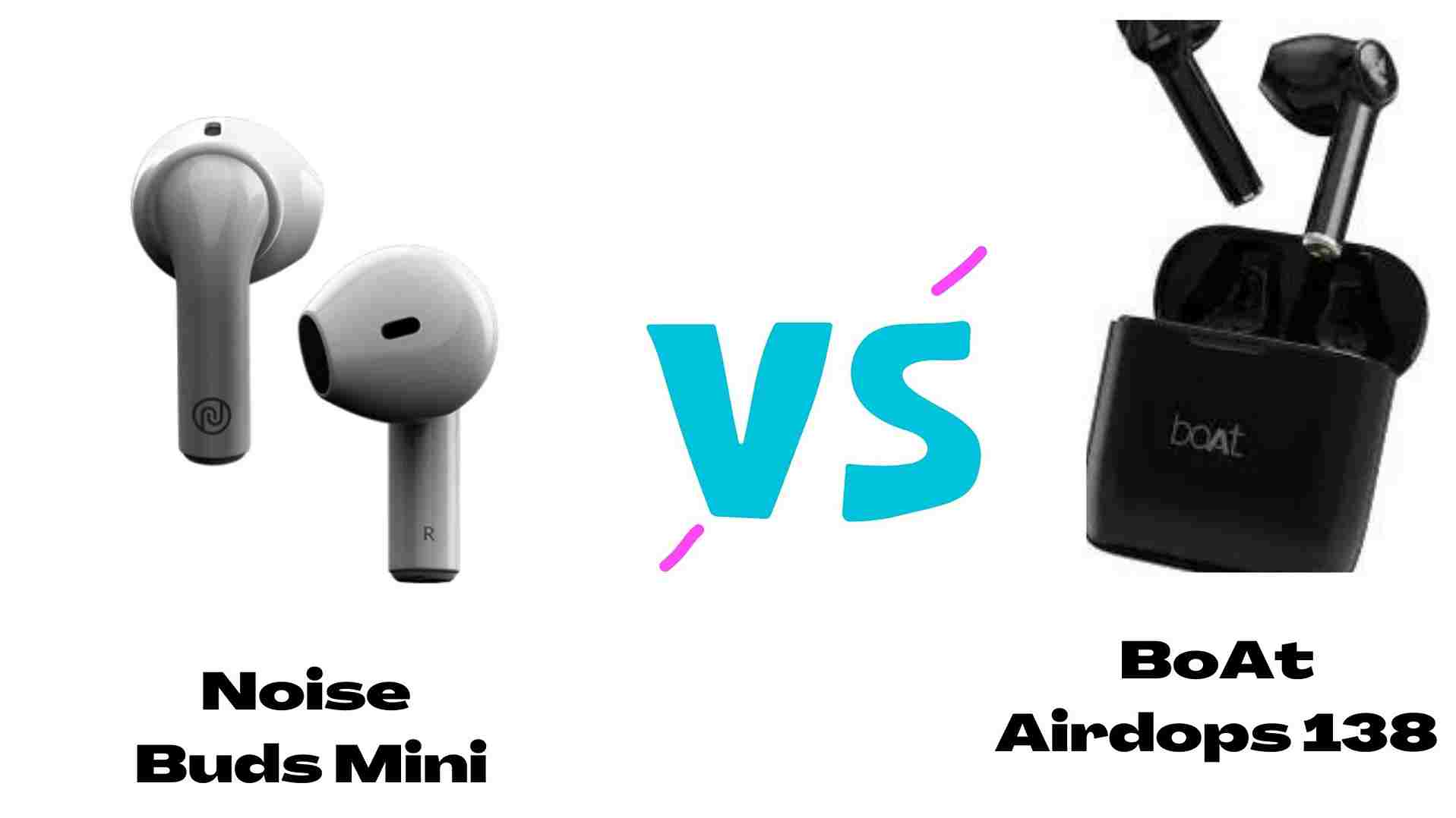 Noise Air Buds Mini vs Boat Airdopes 138